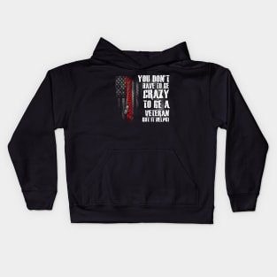 You Don't Have To Be Crazy To Be A Veteran But It Helps T Shirt, Veteran Shirts, Gifts Ideas For Veteran Day Kids Hoodie